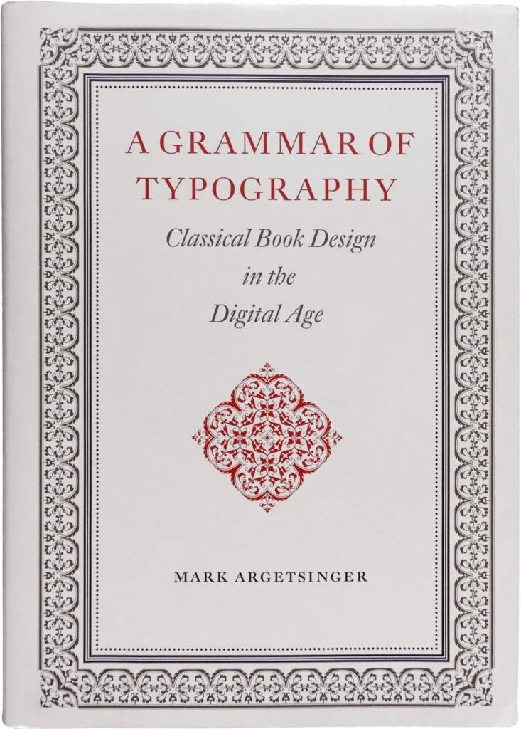 A Grammar of Typography: Classical Design in the Digital Age by Mark Argetsinger
