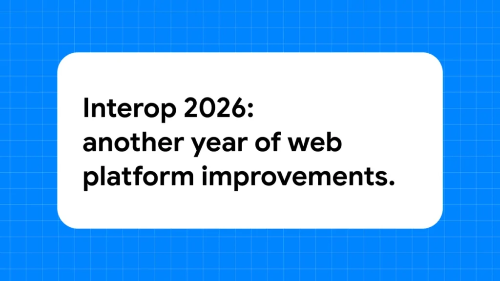 Interop 2026: Continuing to improve the web for developers | Blog | web.dev