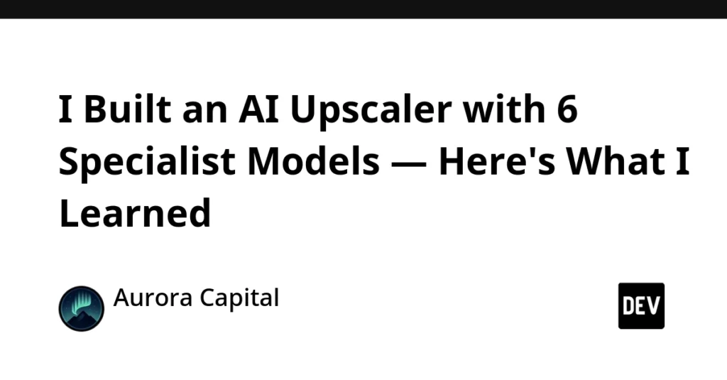 Why one model isn’t enough when building an AI upscaler and what I learned along the way